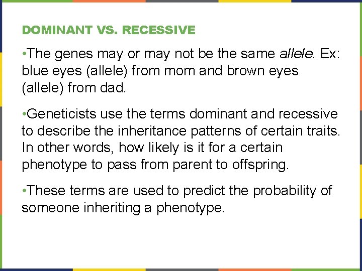 DOMINANT VS. RECESSIVE • The genes may or may not be the same allele.