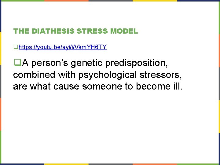 THE DIATHESIS STRESS MODEL qhttps: //youtu. be/ay. WVkm. YH 6 TY q. A person’s