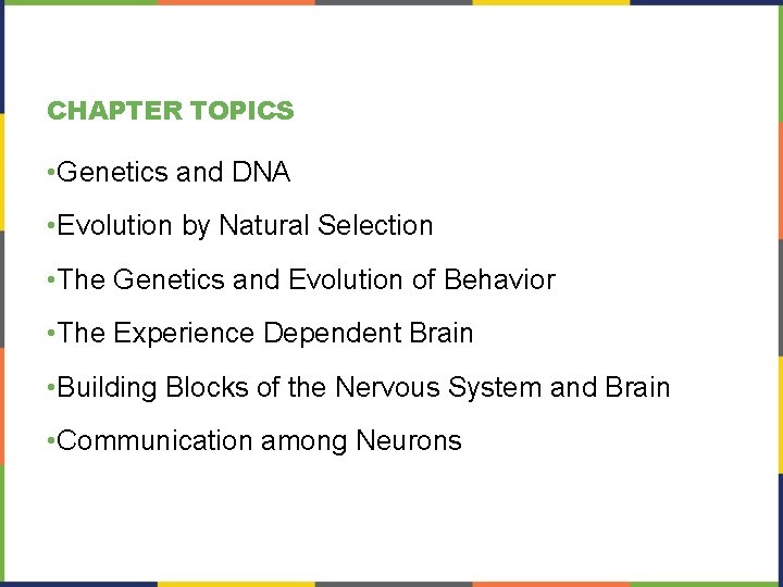 CHAPTER TOPICS • Genetics and DNA • Evolution by Natural Selection • The Genetics