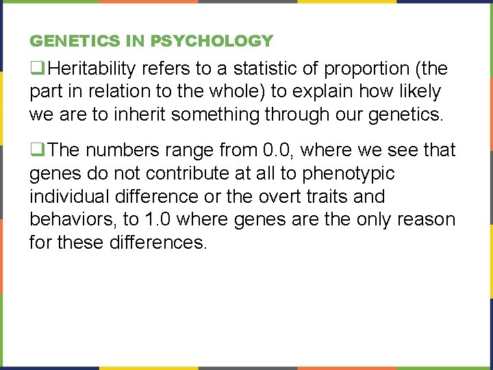 GENETICS IN PSYCHOLOGY q. Heritability refers to a statistic of proportion (the part in