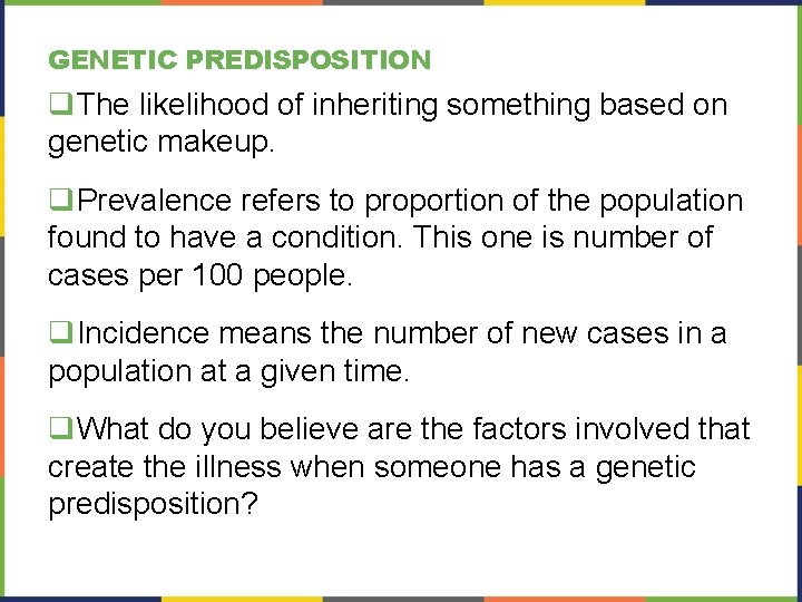 GENETIC PREDISPOSITION q. The likelihood of inheriting something based on genetic makeup. q. Prevalence