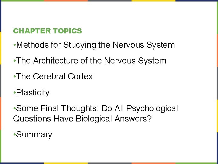 CHAPTER TOPICS • Methods for Studying the Nervous System • The Architecture of the