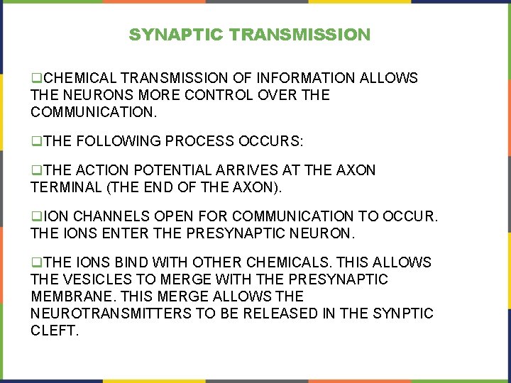 SYNAPTIC TRANSMISSION q. CHEMICAL TRANSMISSION OF INFORMATION ALLOWS THE NEURONS MORE CONTROL OVER THE