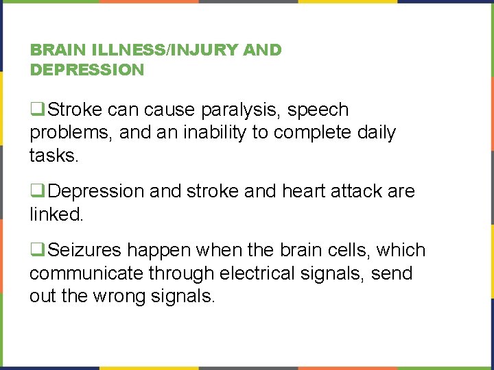 BRAIN ILLNESS/INJURY AND DEPRESSION q. Stroke can cause paralysis, speech problems, and an inability