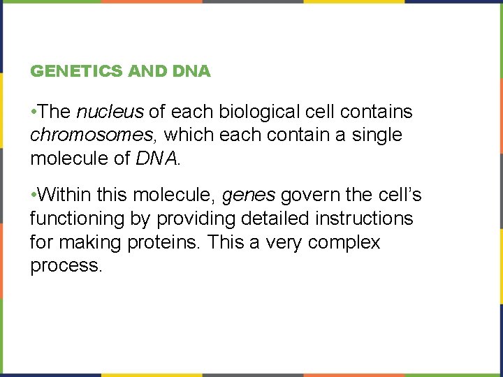 GENETICS AND DNA • The nucleus of each biological cell contains chromosomes, which each