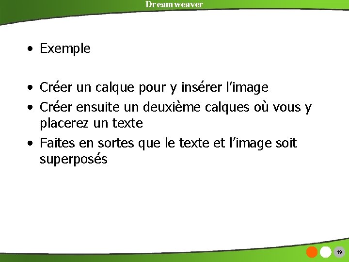 Dreamweaver • Exemple • Créer un calque pour y insérer l’image • Créer ensuite