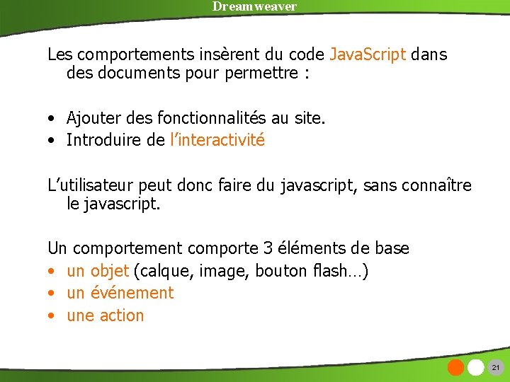 Dreamweaver Les comportements insèrent du code Java. Script dans des documents pour permettre :