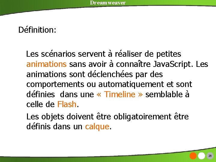 Dreamweaver Définition: Les scénarios servent à réaliser de petites animations sans avoir à connaître