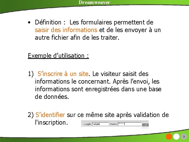 Dreamweaver • Définition : Les formulaires permettent de saisir des informations et de les