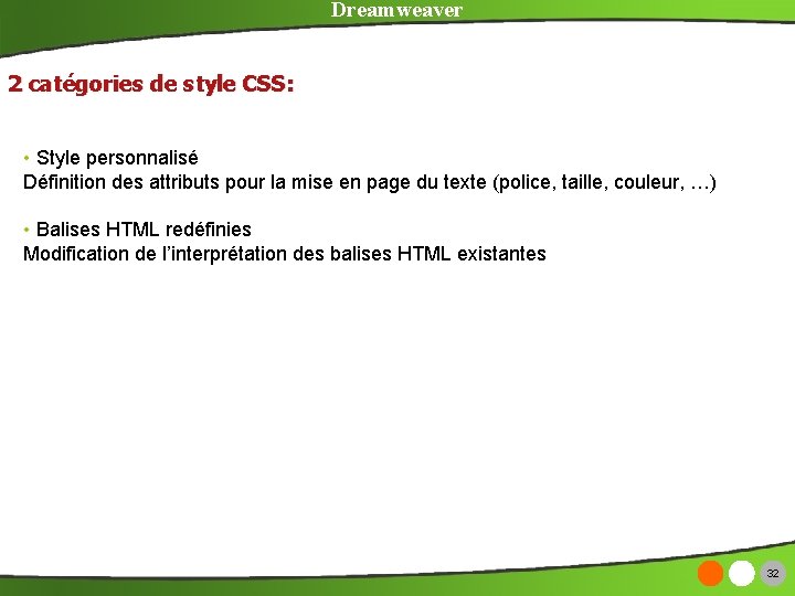Dreamweaver 2 catégories de style CSS: • Style personnalisé Définition des attributs pour la