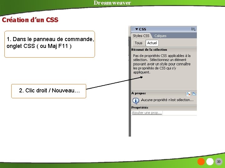 Dreamweaver Création d’un CSS 1. Dans le panneau de commande, onglet CSS ( ou