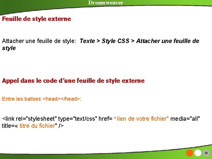 Dreamweaver Feuille de style externe Attacher une feuille de style: Texte > Style CSS