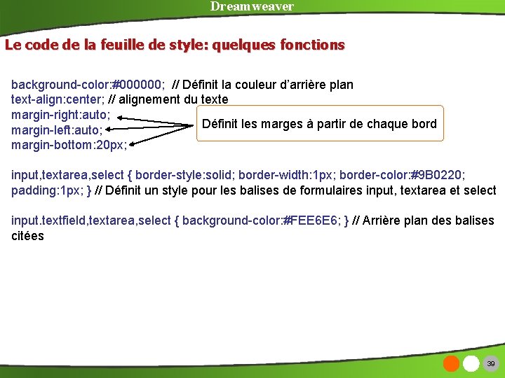 Dreamweaver Le code de la feuille de style: quelques fonctions background-color: #000000; // Définit