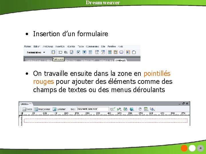 Dreamweaver • Insertion d’un formulaire • On travaille ensuite dans la zone en pointillés