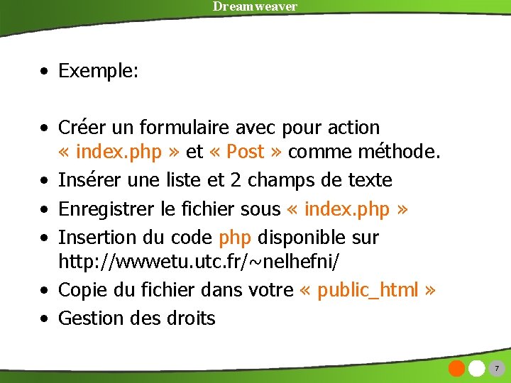 Dreamweaver • Exemple: • Créer un formulaire avec pour action « index. php »