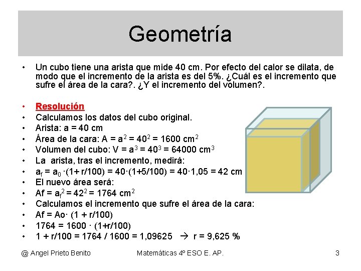 Geometría • Un cubo tiene una arista que mide 40 cm. Por efecto del