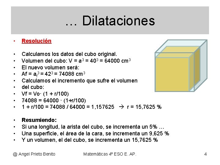 … Dilataciones • Resolución • • • Calculamos los datos del cubo original. Volumen