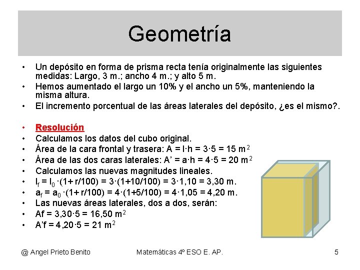 Geometría • • Un depósito en forma de prisma recta tenía originalmente las siguientes