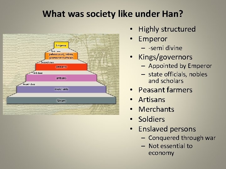 What was society like under Han? • Highly structured • Emperor – -semi divine