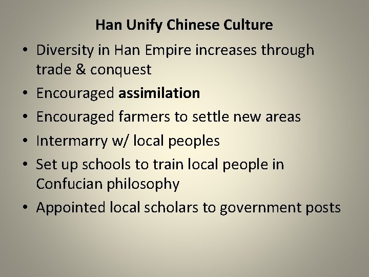 Han Unify Chinese Culture • Diversity in Han Empire increases through trade & conquest