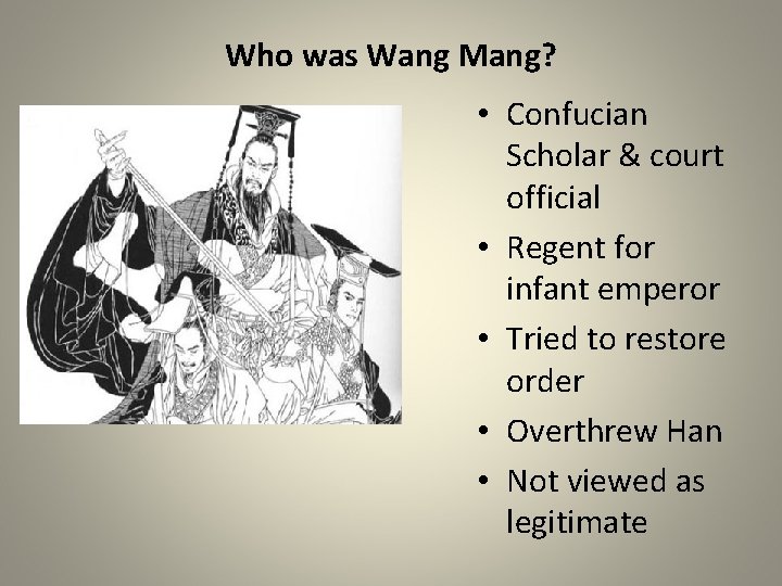 Who was Wang Mang? • Confucian Scholar & court official • Regent for infant