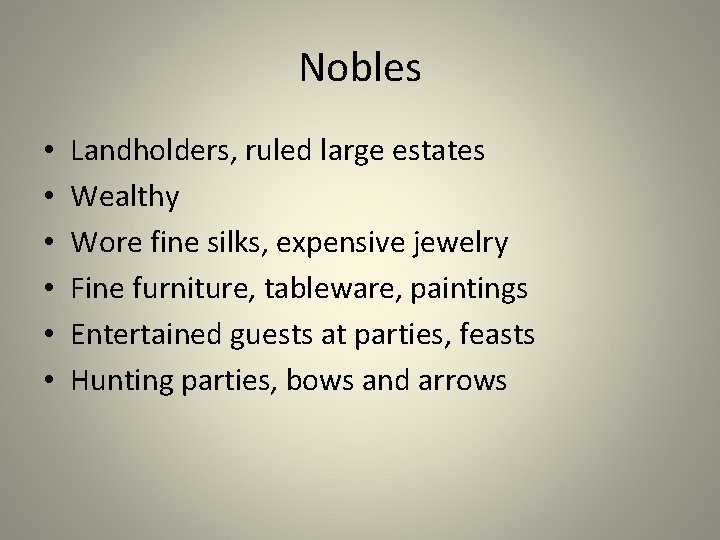 Nobles • • • Landholders, ruled large estates Wealthy Wore fine silks, expensive jewelry