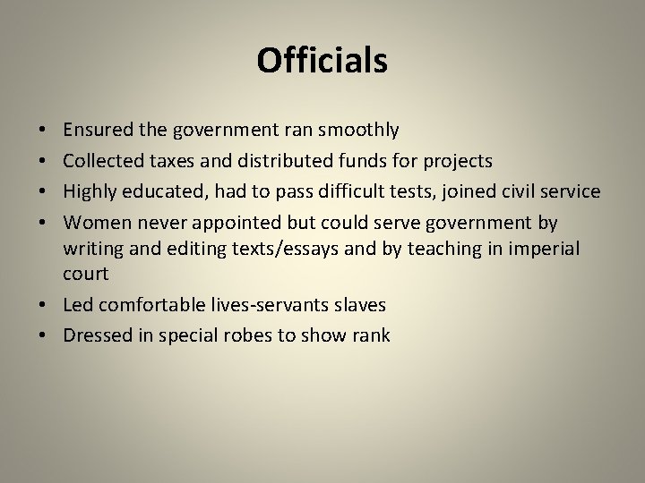 Officials Ensured the government ran smoothly Collected taxes and distributed funds for projects Highly