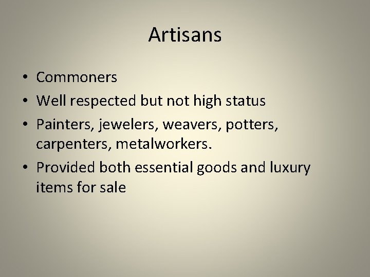 Artisans • Commoners • Well respected but not high status • Painters, jewelers, weavers,