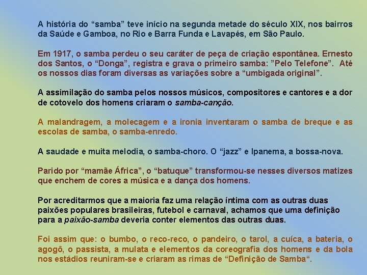 A história do “samba” teve início na segunda metade do século XIX, nos bairros