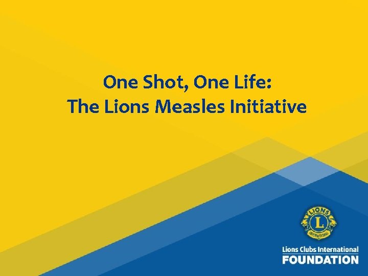 One Shot, One Life: The Lions Measles Initiative 37 