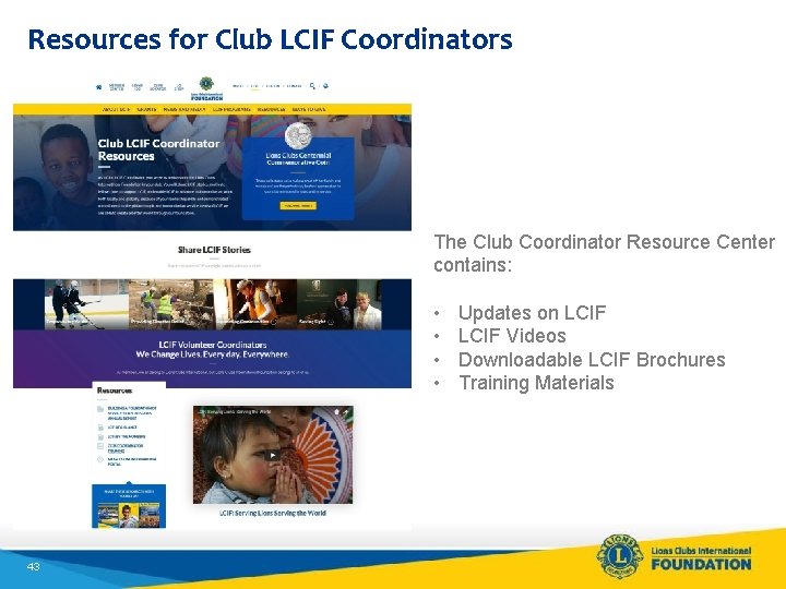 Resources for Club LCIF Coordinators The Club Coordinator Resource Center contains: • • 43