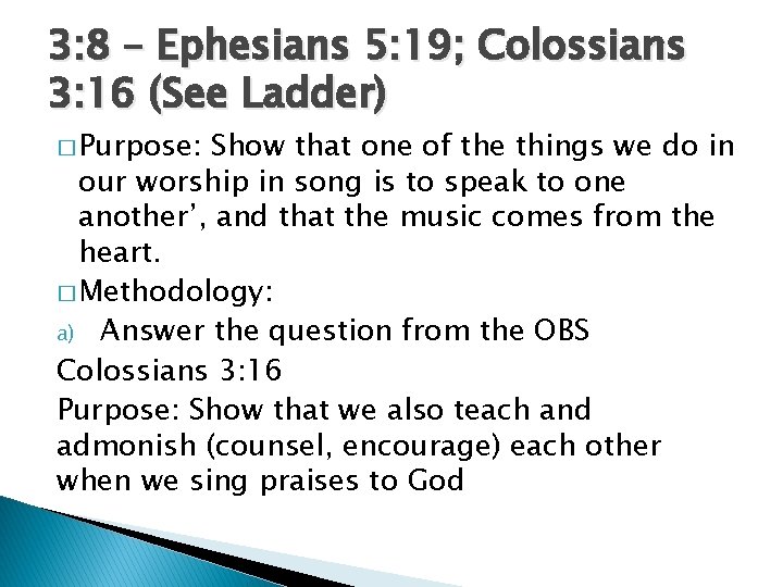 3: 8 – Ephesians 5: 19; Colossians 3: 16 (See Ladder) � Purpose: Show