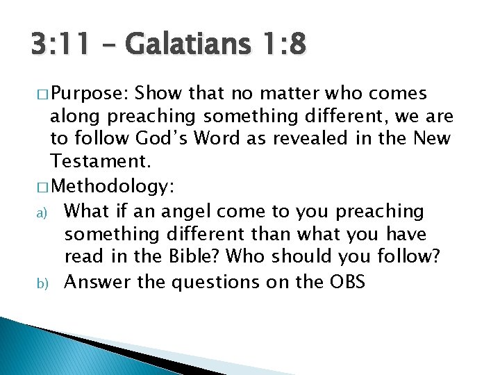 3: 11 – Galatians 1: 8 � Purpose: Show that no matter who comes