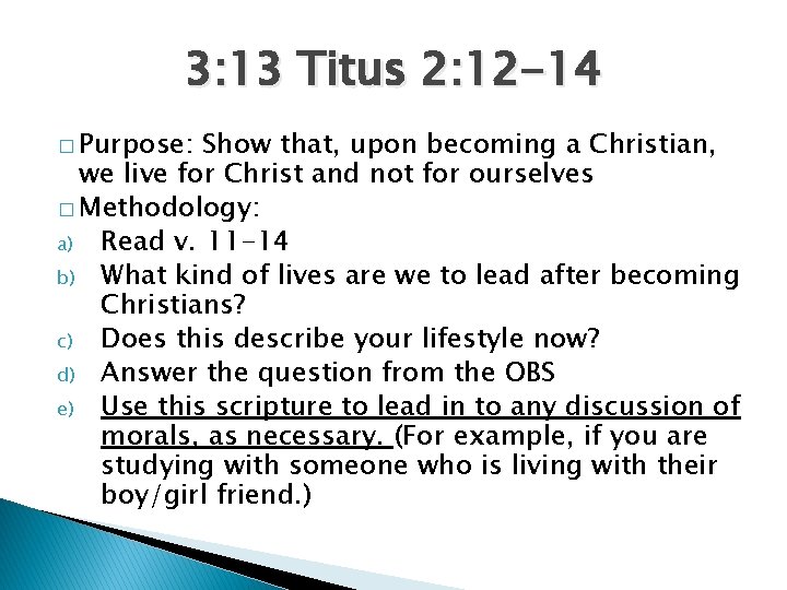 3: 13 Titus 2: 12 -14 � Purpose: Show that, upon becoming a Christian,