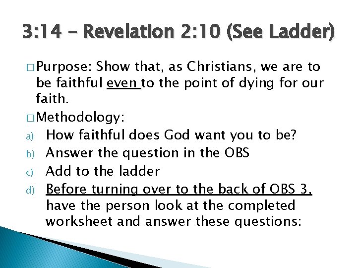 3: 14 – Revelation 2: 10 (See Ladder) � Purpose: Show that, as Christians,