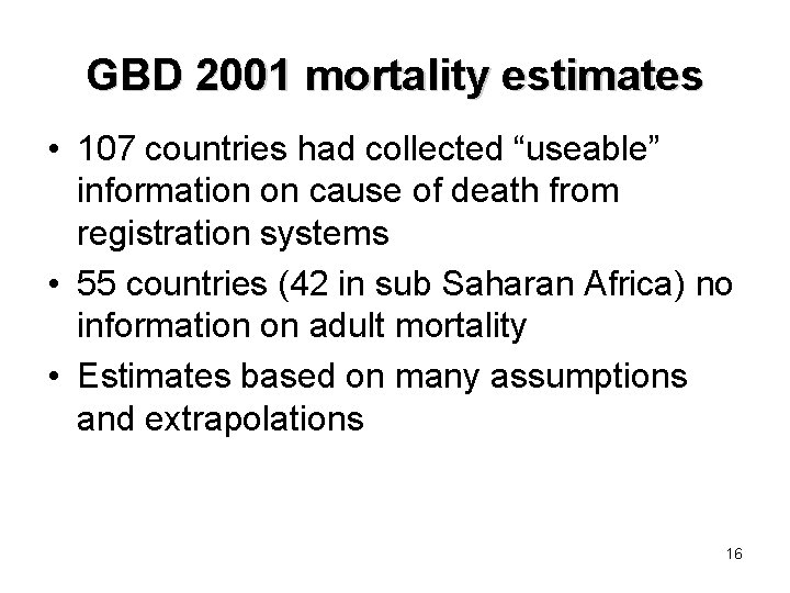 GBD 2001 mortality estimates • 107 countries had collected “useable” information on cause of