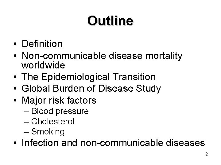 Outline • Definition • Non-communicable disease mortality worldwide • The Epidemiological Transition • Global
