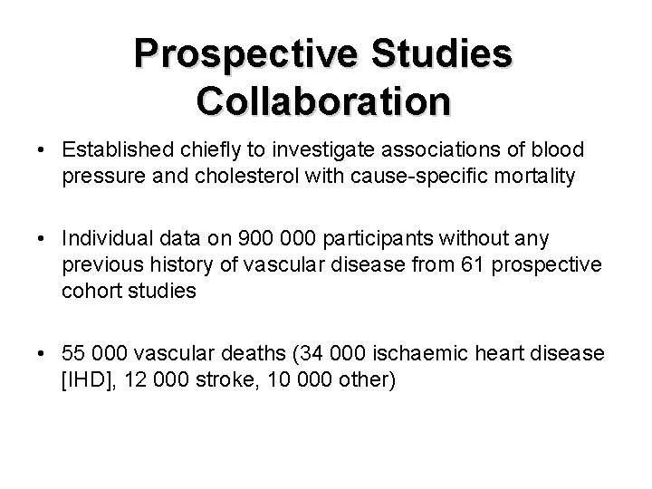 Prospective Studies Collaboration • Established chiefly to investigate associations of blood pressure and cholesterol