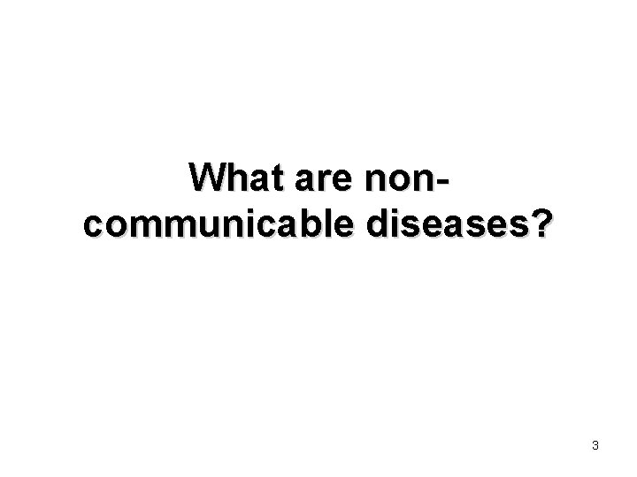 What are noncommunicable diseases? 3 