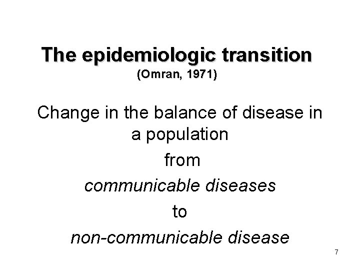 The epidemiologic transition (Omran, 1971) Change in the balance of disease in a population