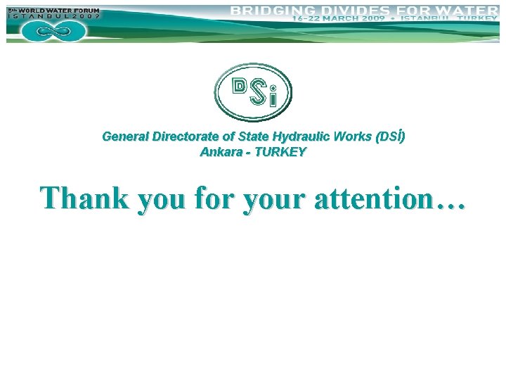 General Directorate of State Hydraulic Works (DSİ) Ankara - TURKEY Thank you for your