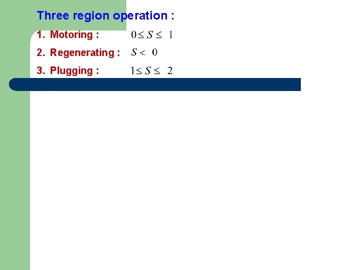 Three region operation : 1. Motoring : 2. Regenerating : 3. Plugging : 