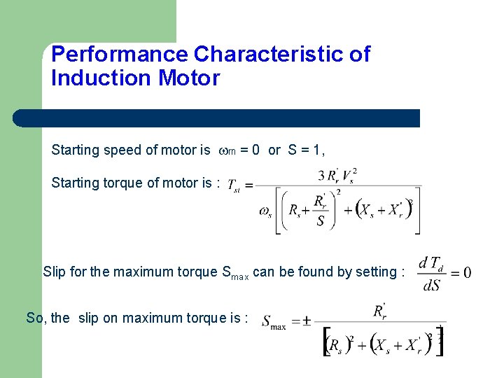 Performance Characteristic of Induction Motor Starting speed of motor is wm = 0 or