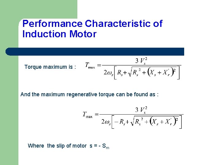 Performance Characteristic of Induction Motor Torque maximum is : And the maximum regenerative torque