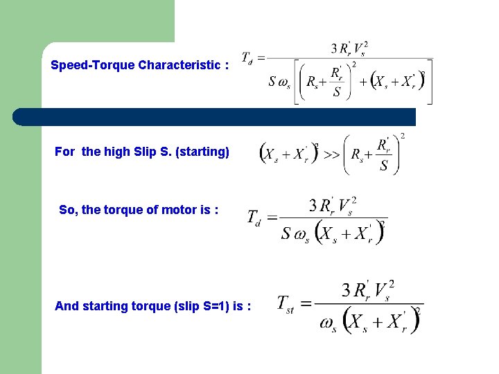 Speed-Torque Characteristic : For the high Slip S. (starting) So, the torque of motor