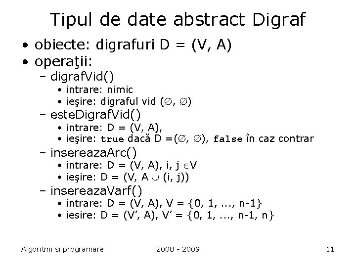 Tipul de date abstract Digraf • obiecte: digrafuri D = (V, A) • operaţii: