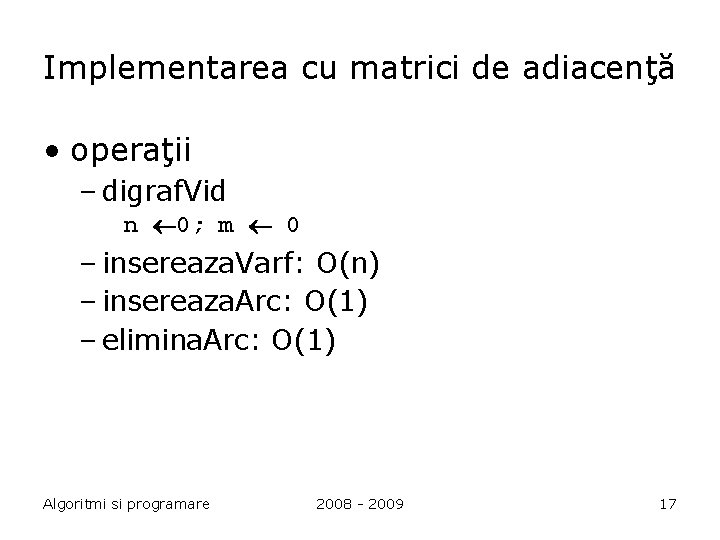 Implementarea cu matrici de adiacenţă • operaţii – digraf. Vid n 0; m 0