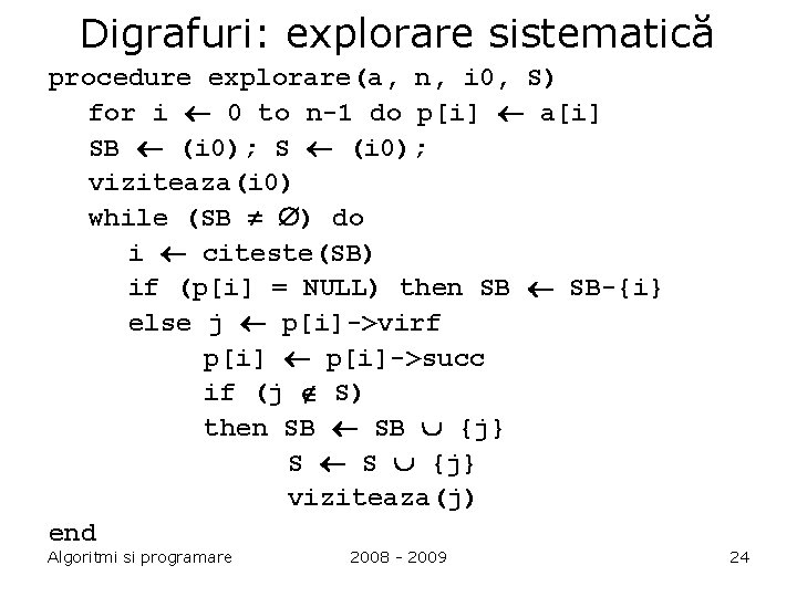 Digrafuri: explorare sistematică procedure explorare(a, n, i 0, S) for i 0 to n-1