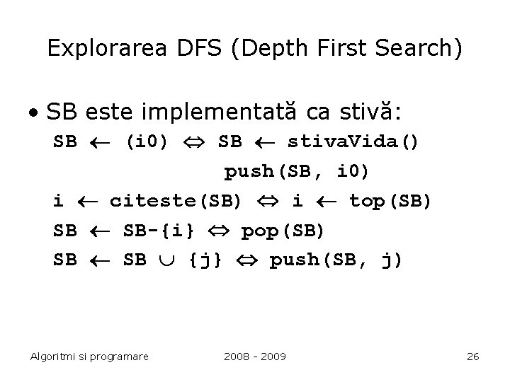 Explorarea DFS (Depth First Search) • SB este implementată ca stivă: SB (i 0)