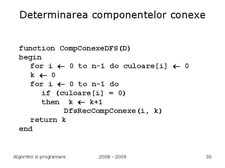 Determinarea componentelor conexe function Comp. Conexe. DFS(D) begin for i 0 to n-1 do